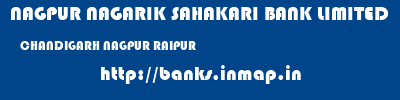 NAGPUR NAGARIK SAHAKARI BANK LIMITED  CHANDIGARH NAGPUR RAIPUR   banks information 